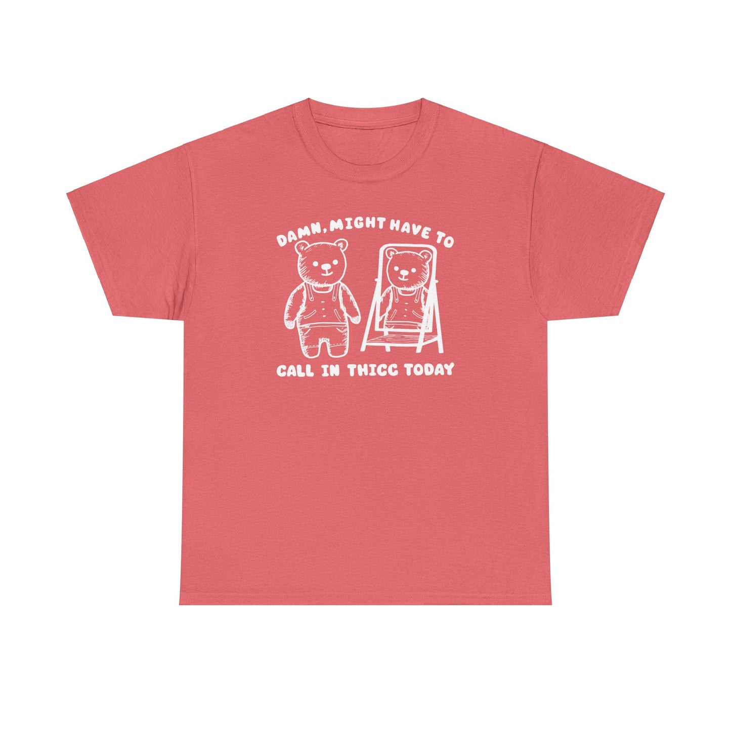 Damn, Might Have to Call in Thicc Today Shirt