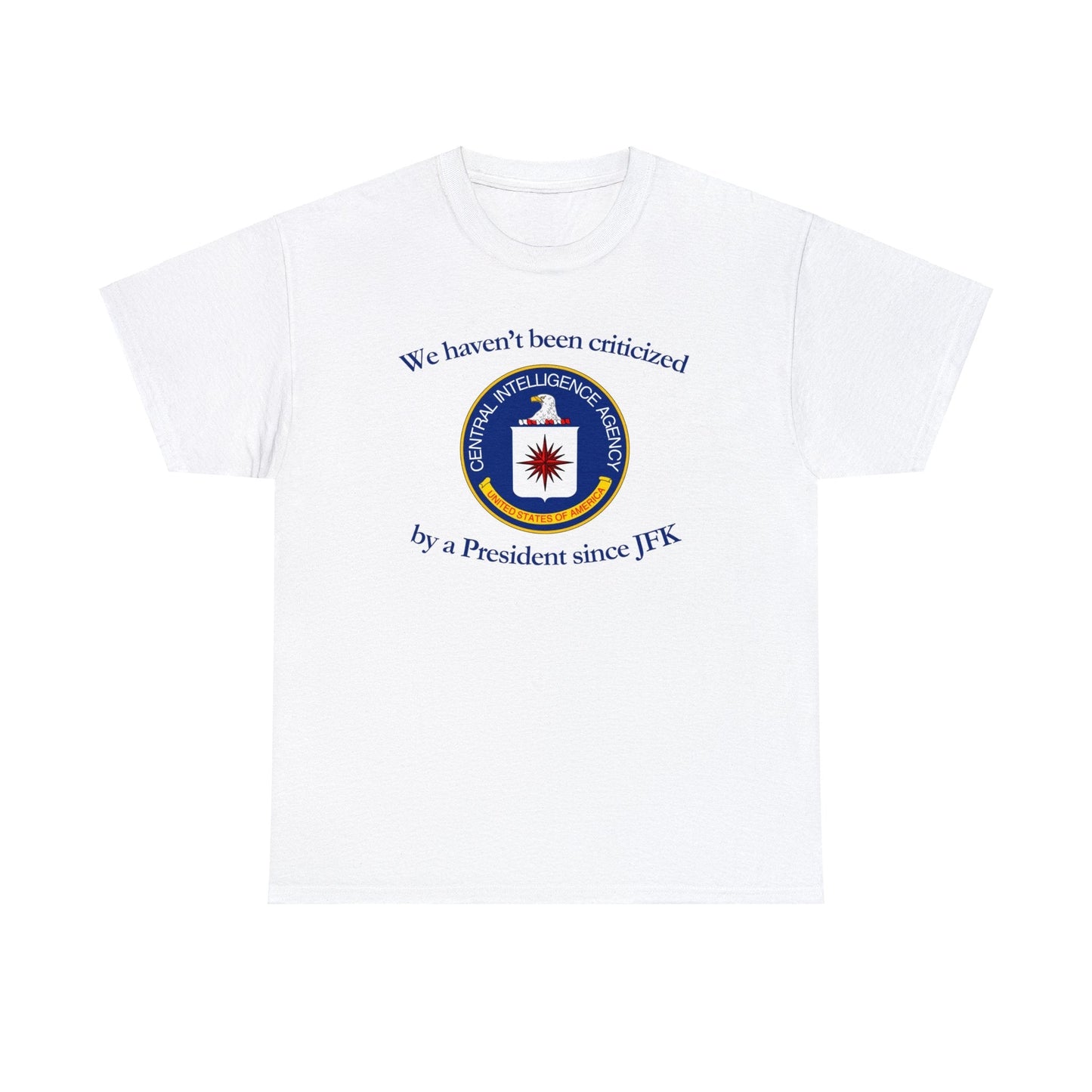 The CIA "We haven't been criticized since JFK" - Unisex Heavy Cotton Tee