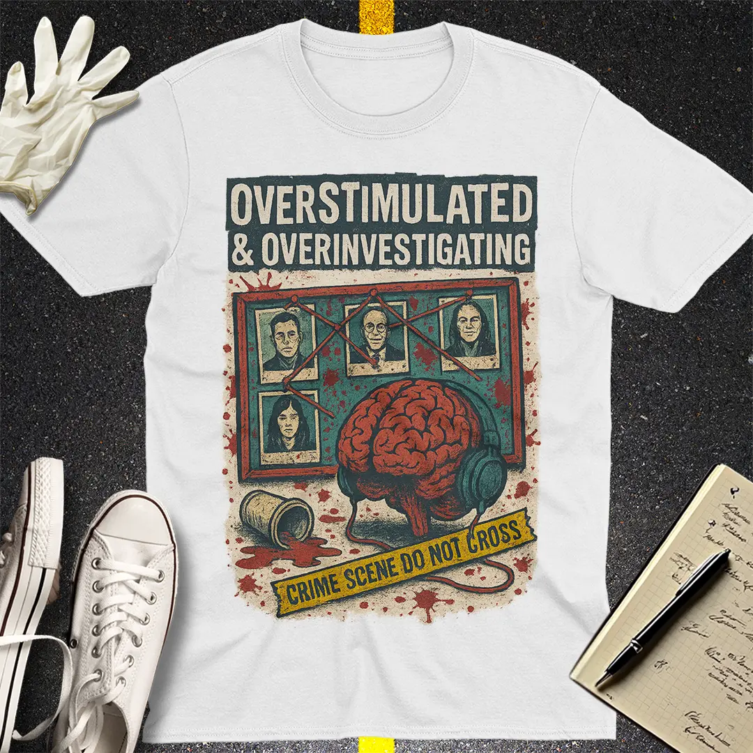 Overstimulated & Overinvestigating T-Shirt