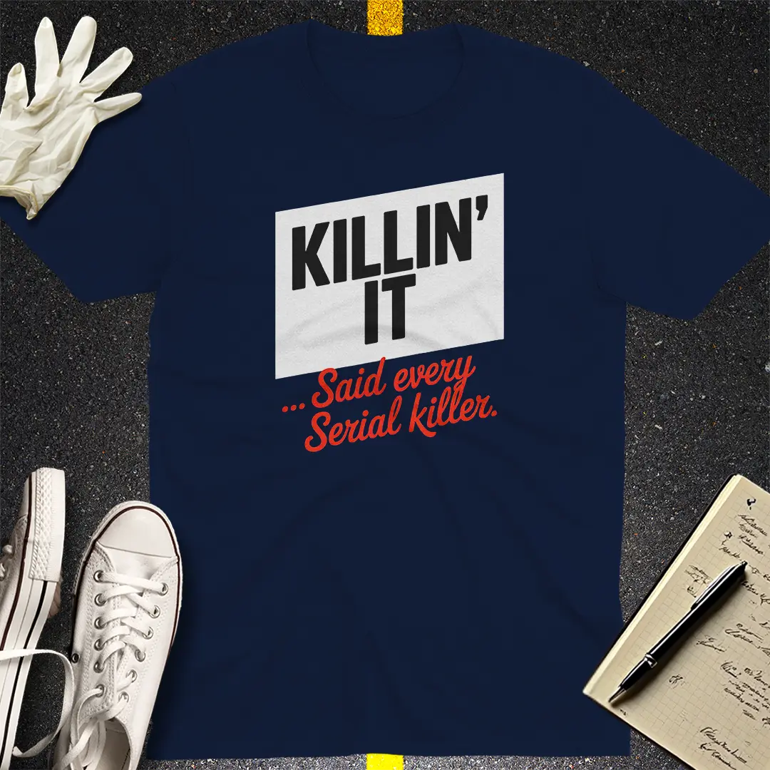 Killin' It Serial Killer T-Shirt