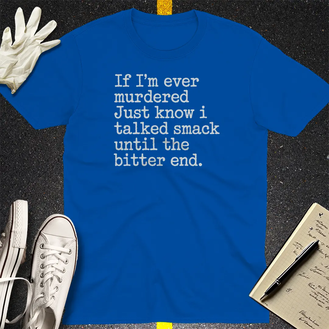 Talked Smack Till The End T-Shirt