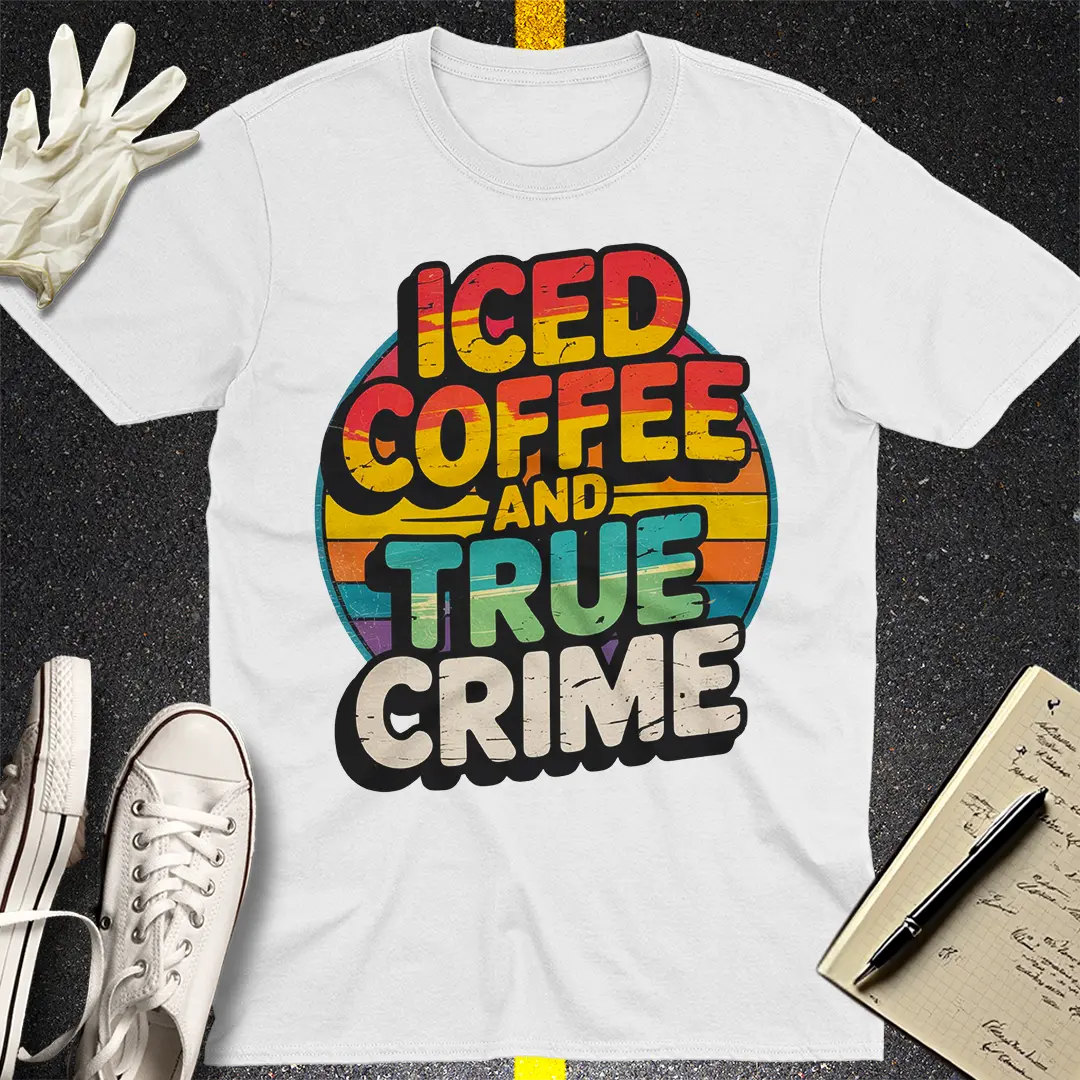 Iced Coffee and True Crime T-Shirt Style001