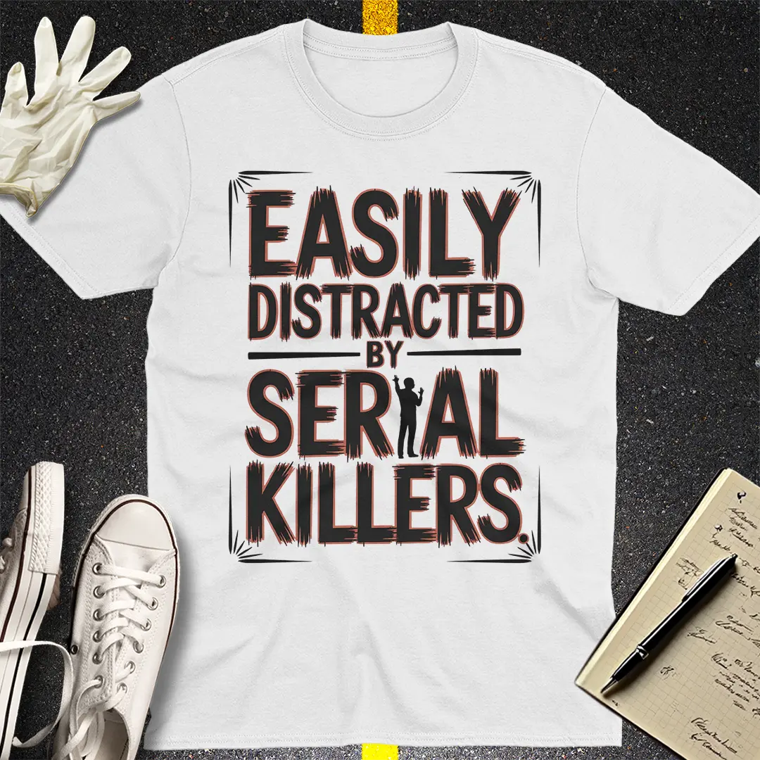 Easily Distracted by Serial Killers T-Shirt