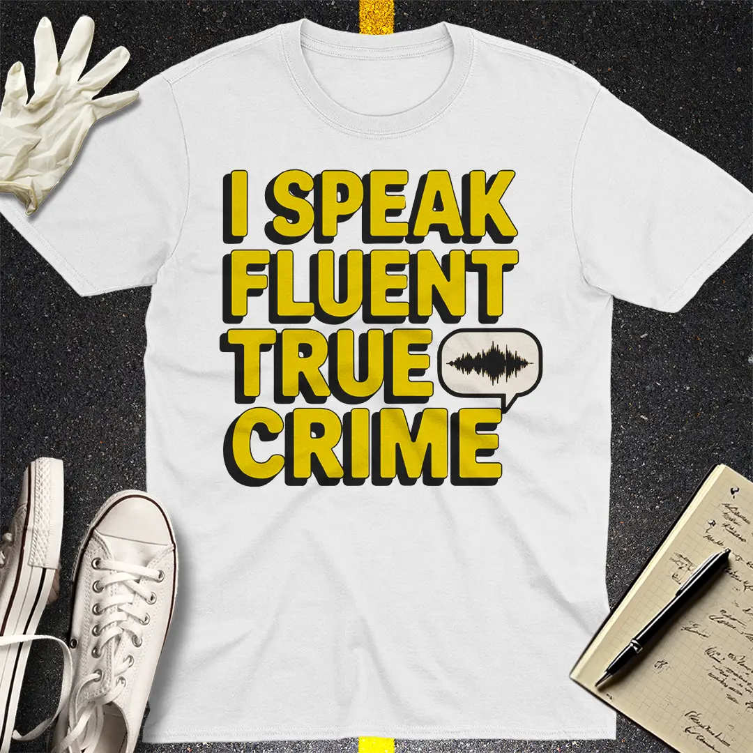Fluent in True Crime T-Shirt