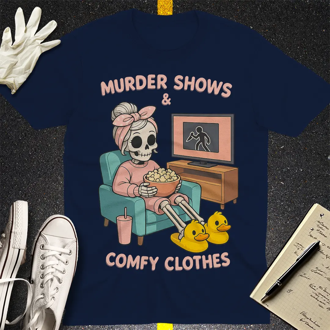 Murder Shows & Comfy Clothes T-Shirt