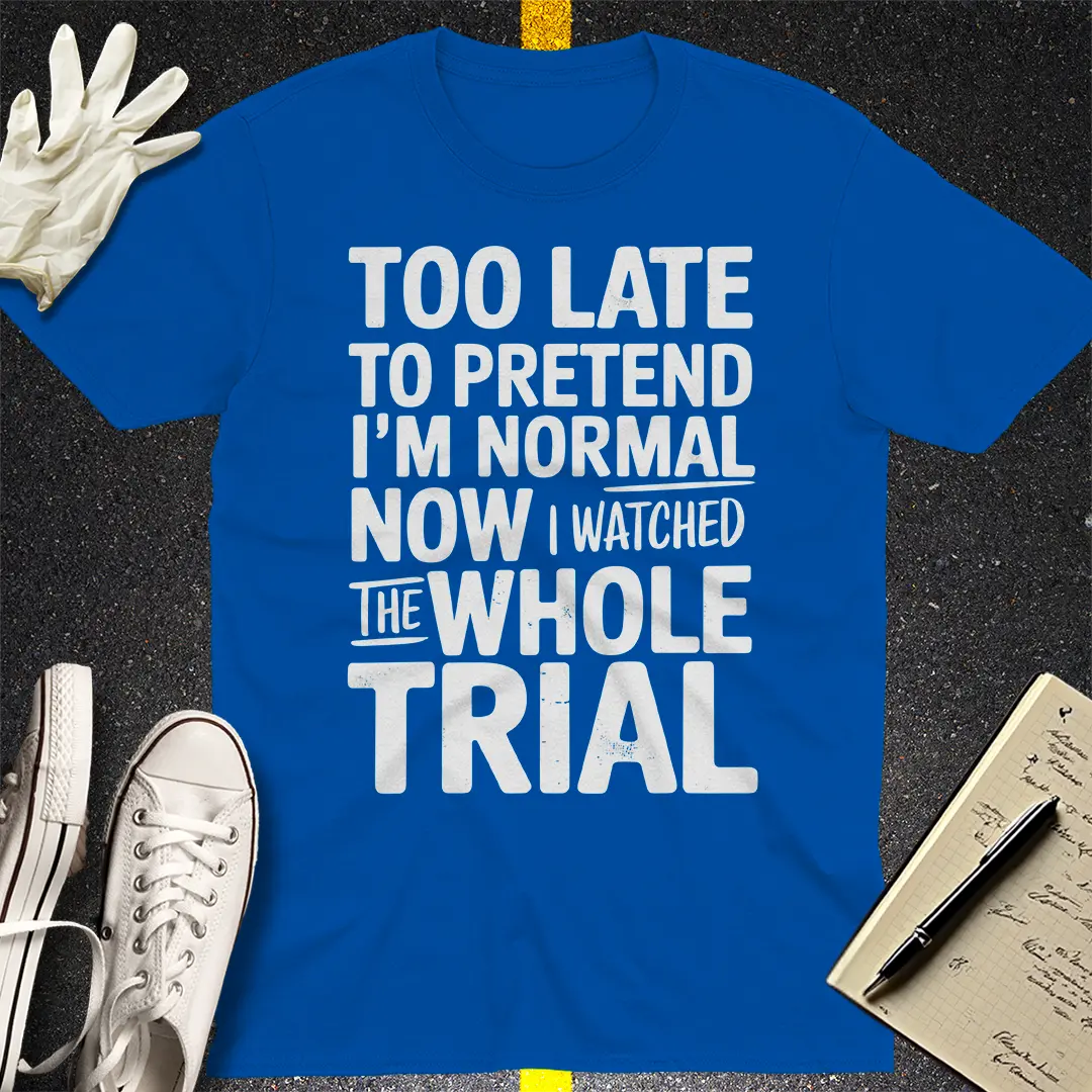 Watched the Whole Trial T-Shirt