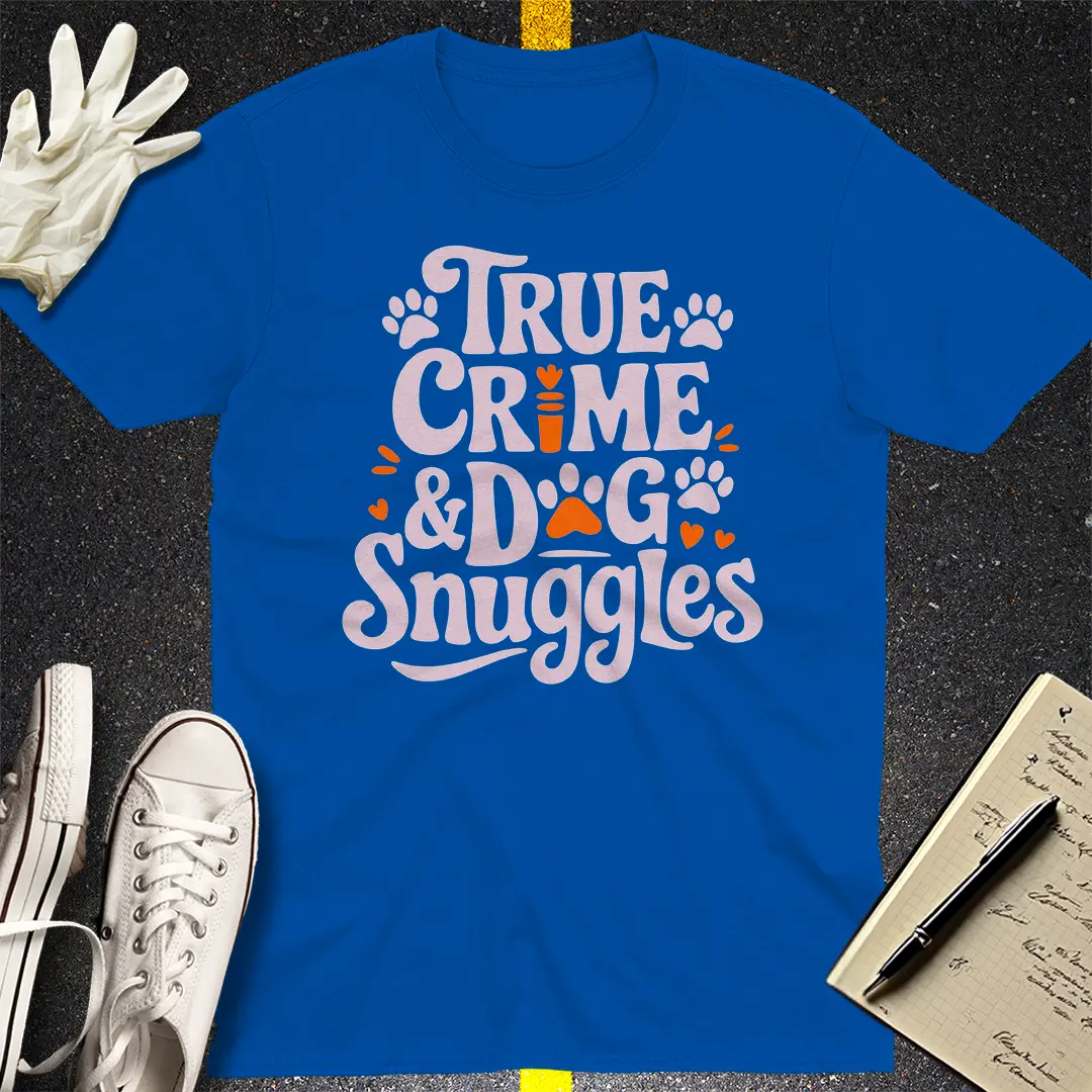 True Crime & Dog Snuggles T-Shirt