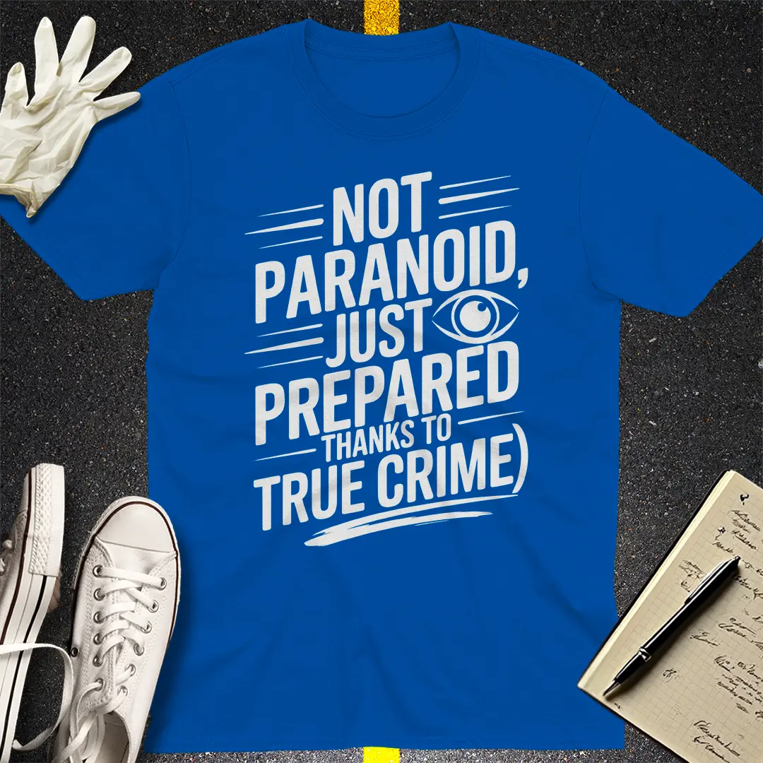 Not Paranoid Just Prepared T-Shirt