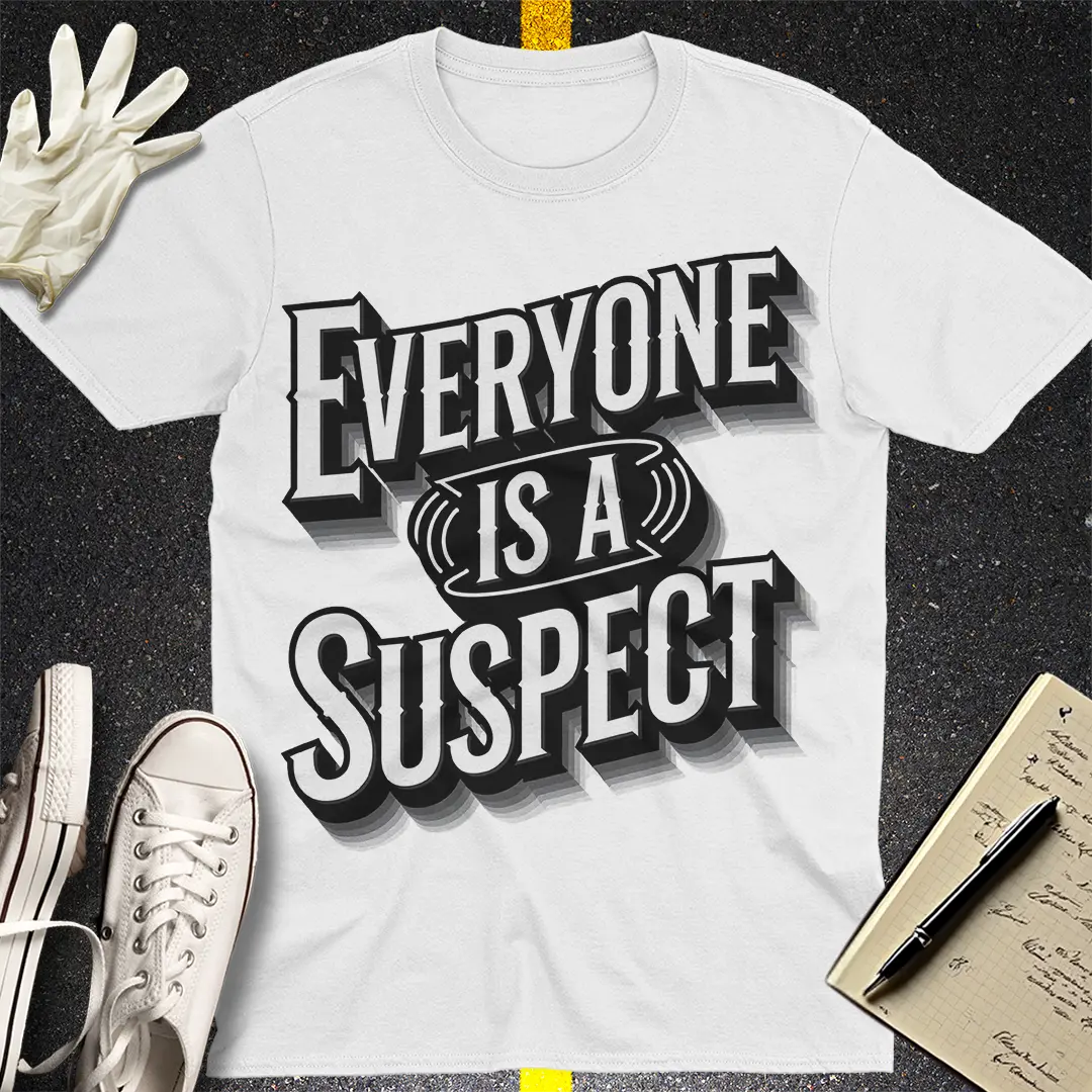 Everyone Is A Suspect T-Shirt