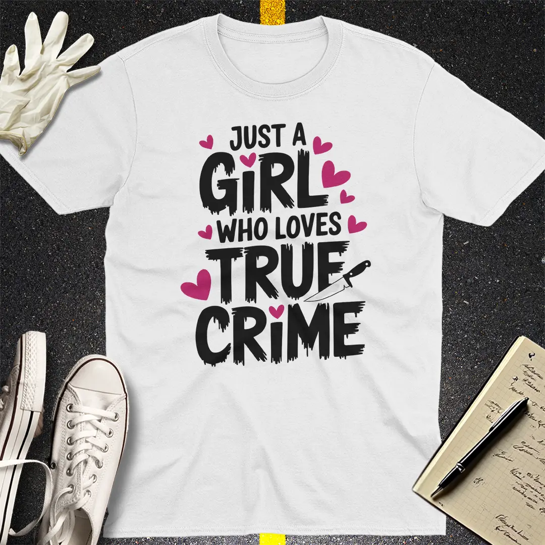 Just a Girl Who Loves True Crime T-Shirt