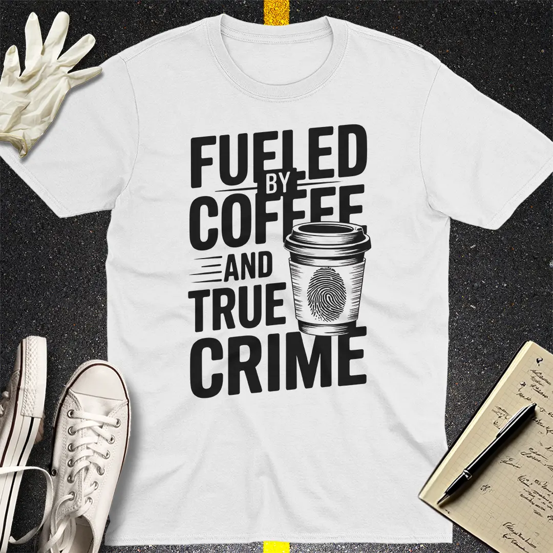 Fueled by Coffee and True Crime T-Shirt Style001
