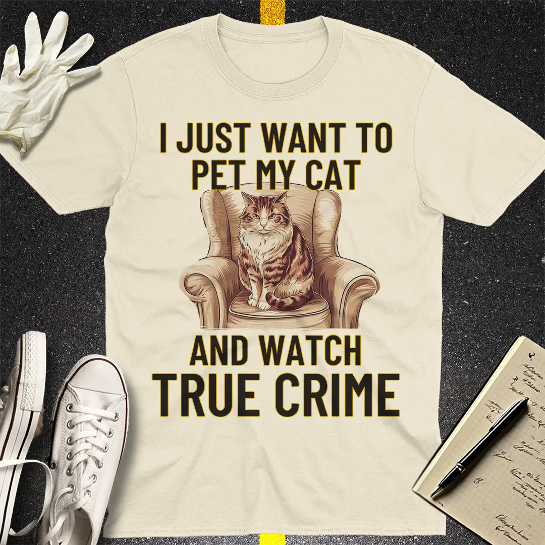 Pet My Cat & Watch True Crime T-Shirt