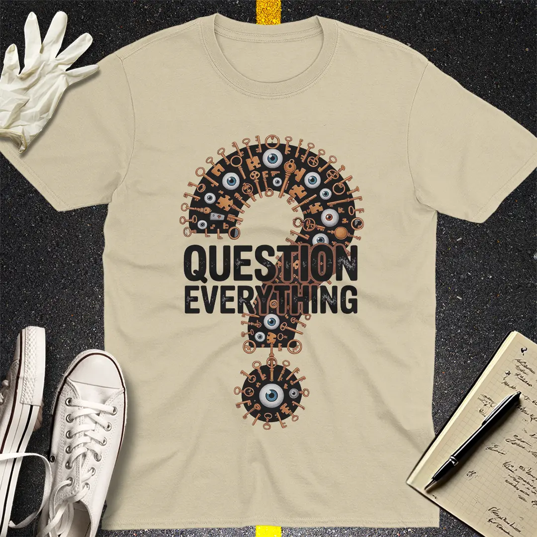 Question Everything T-Shirt