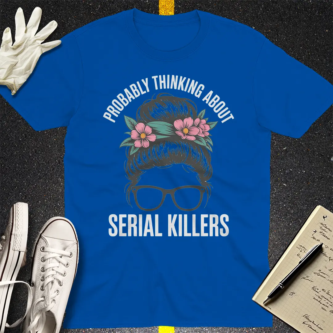 Probably Thinking About Serial Killers T-Shirt