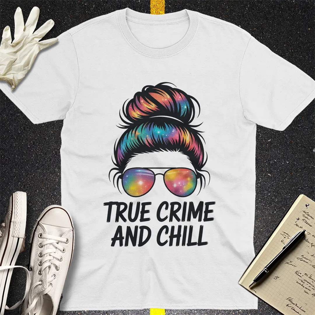 True Crime and Chill T-Shirt Style002