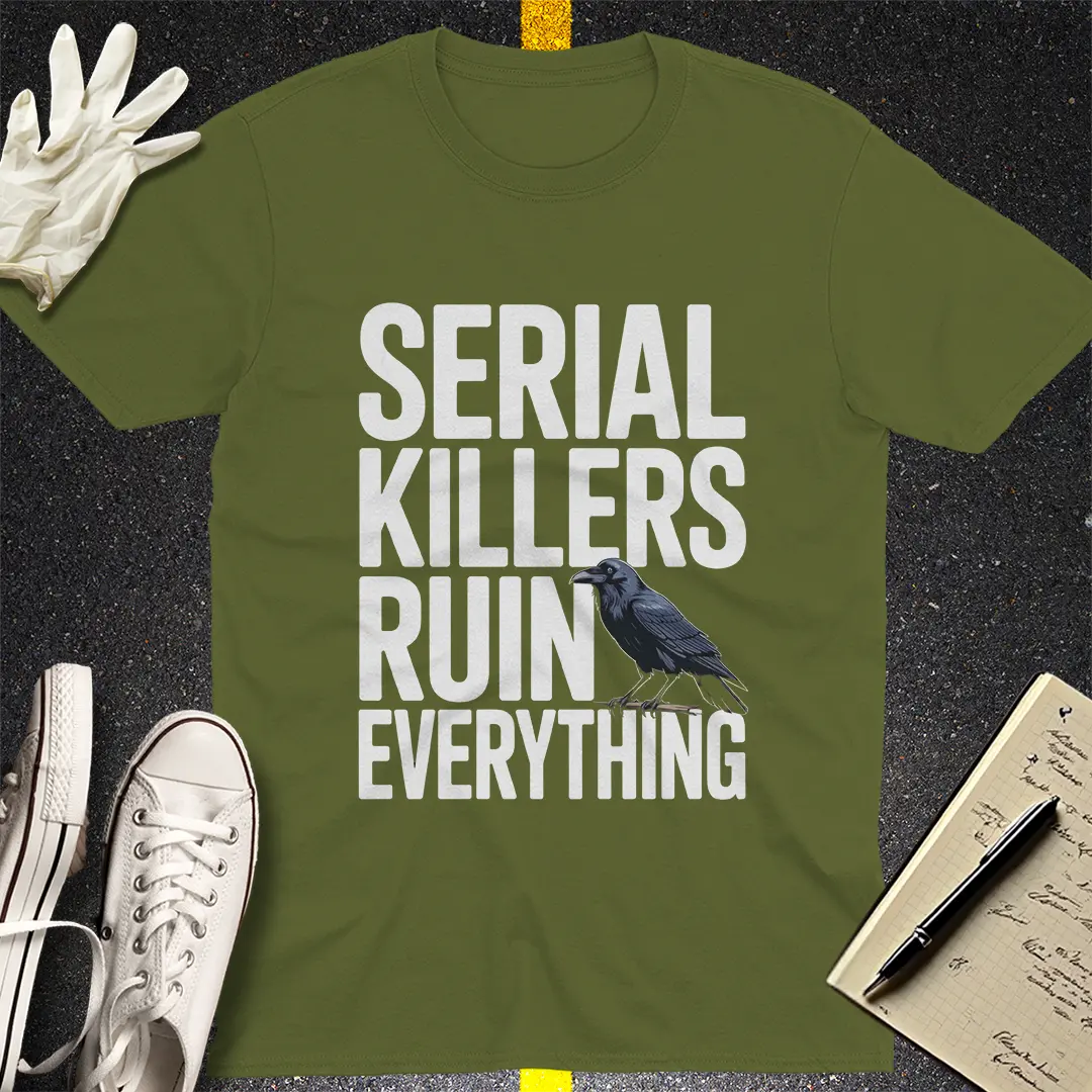 Serial Killers Ruin Everything T-Shirt