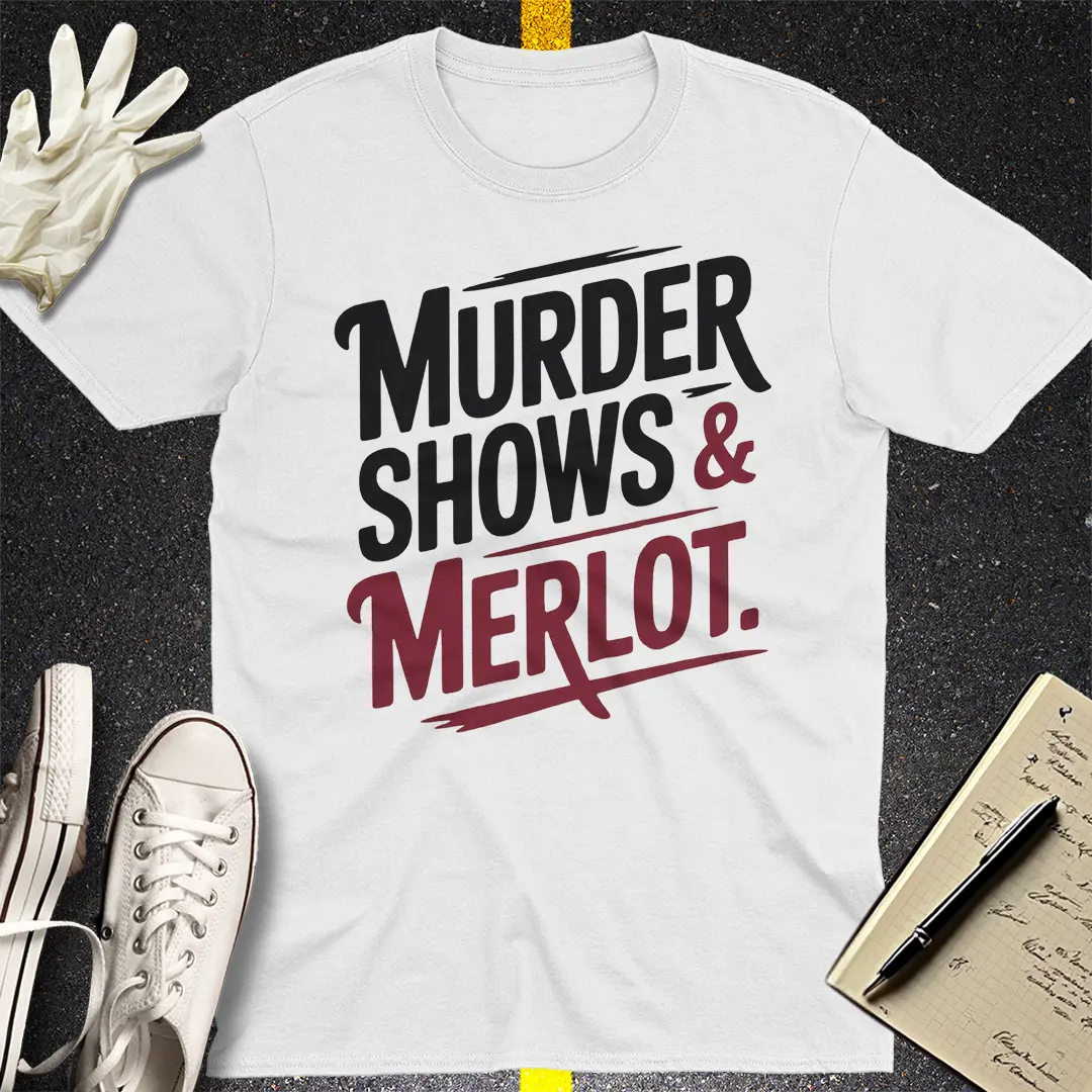 Murder Shows & Merlot T-Shirt