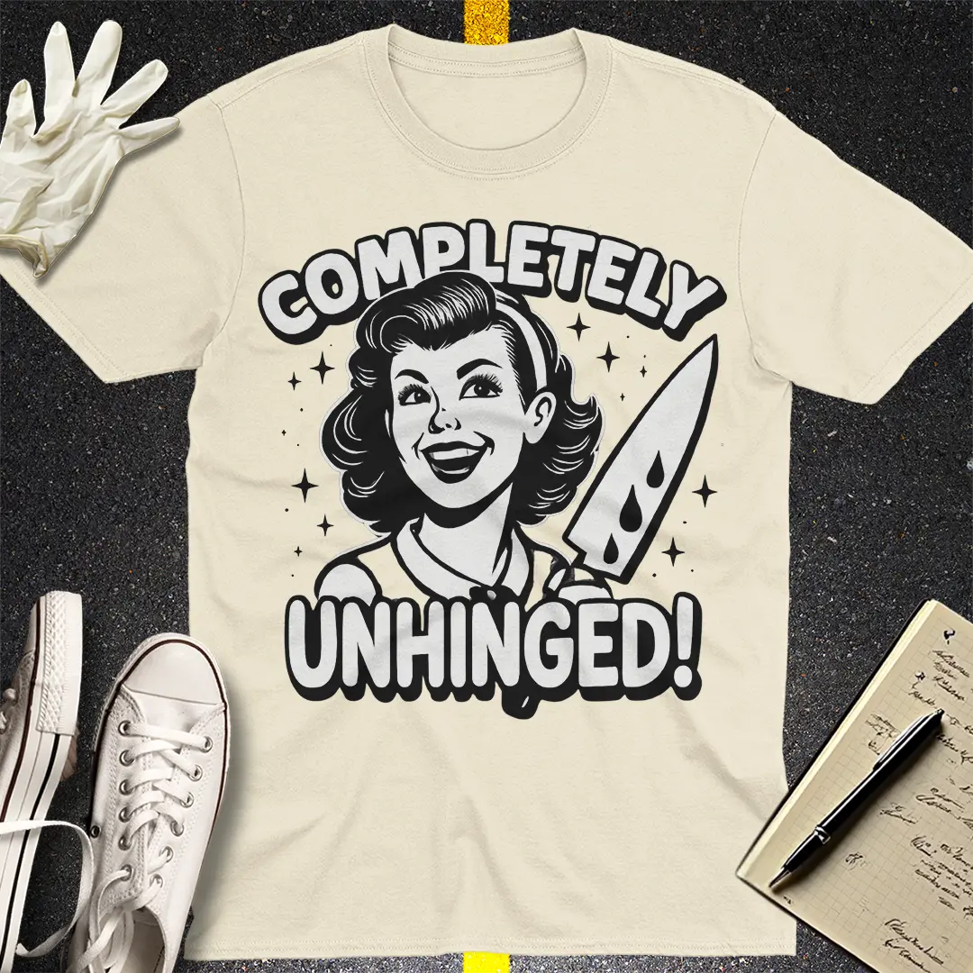 Completely Unhinged T-Shirt