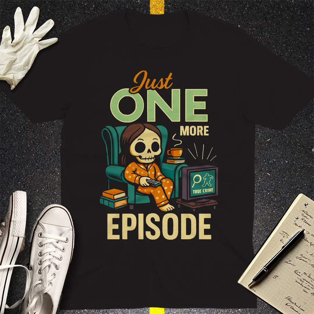 Just One More Episode T-Shirt
