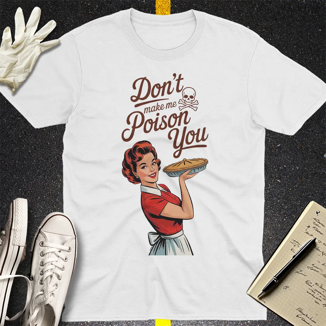 Don't Make Me Poison You T-Shirt