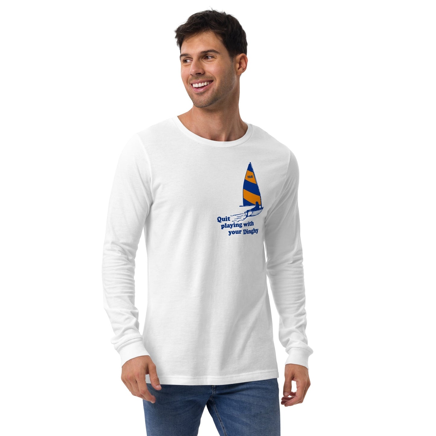 Quit Playing With Your Dinghy Long Sleeve T-Shirt
