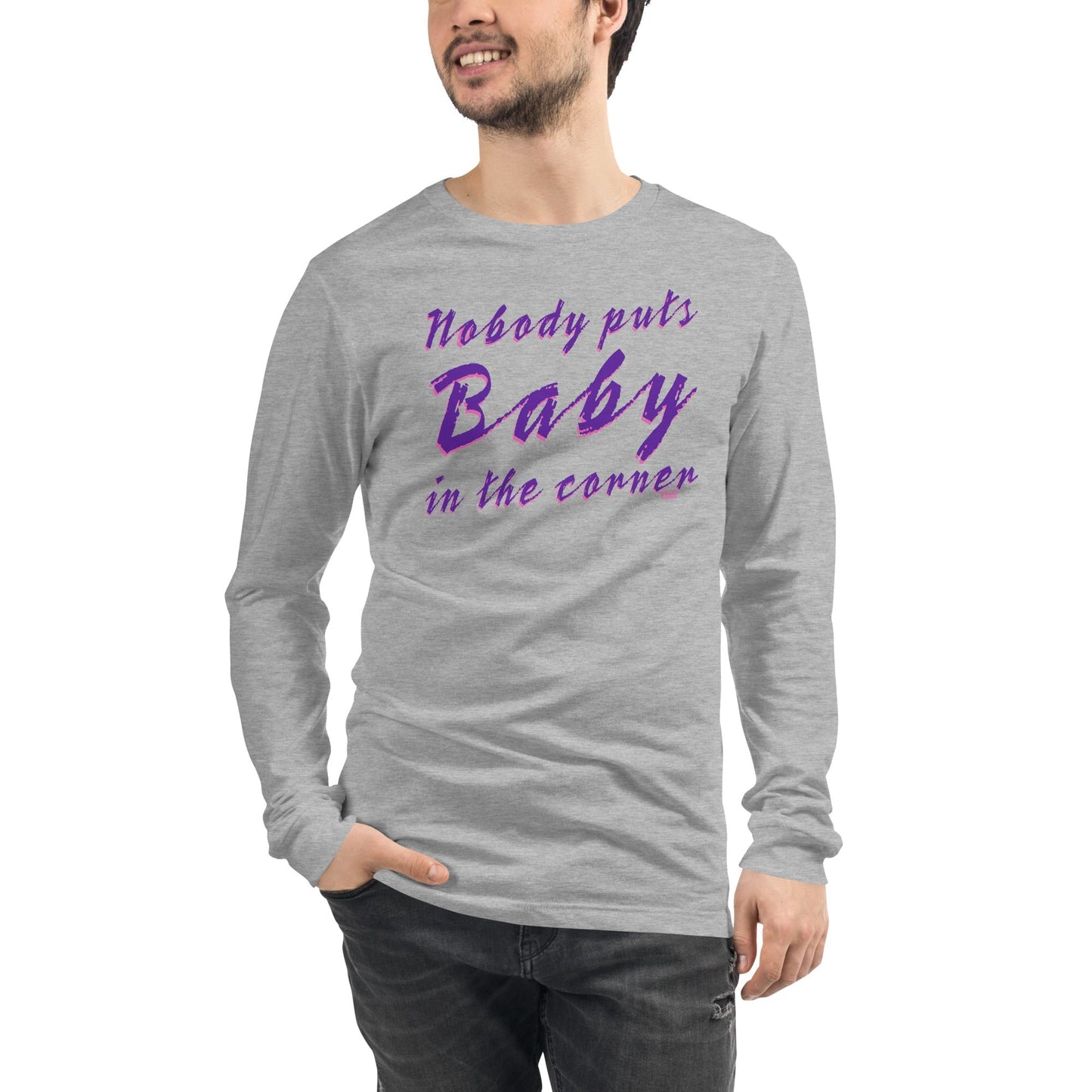 Unisex Nobody Puts Baby in the Corner Long Sleeve T-Shirt