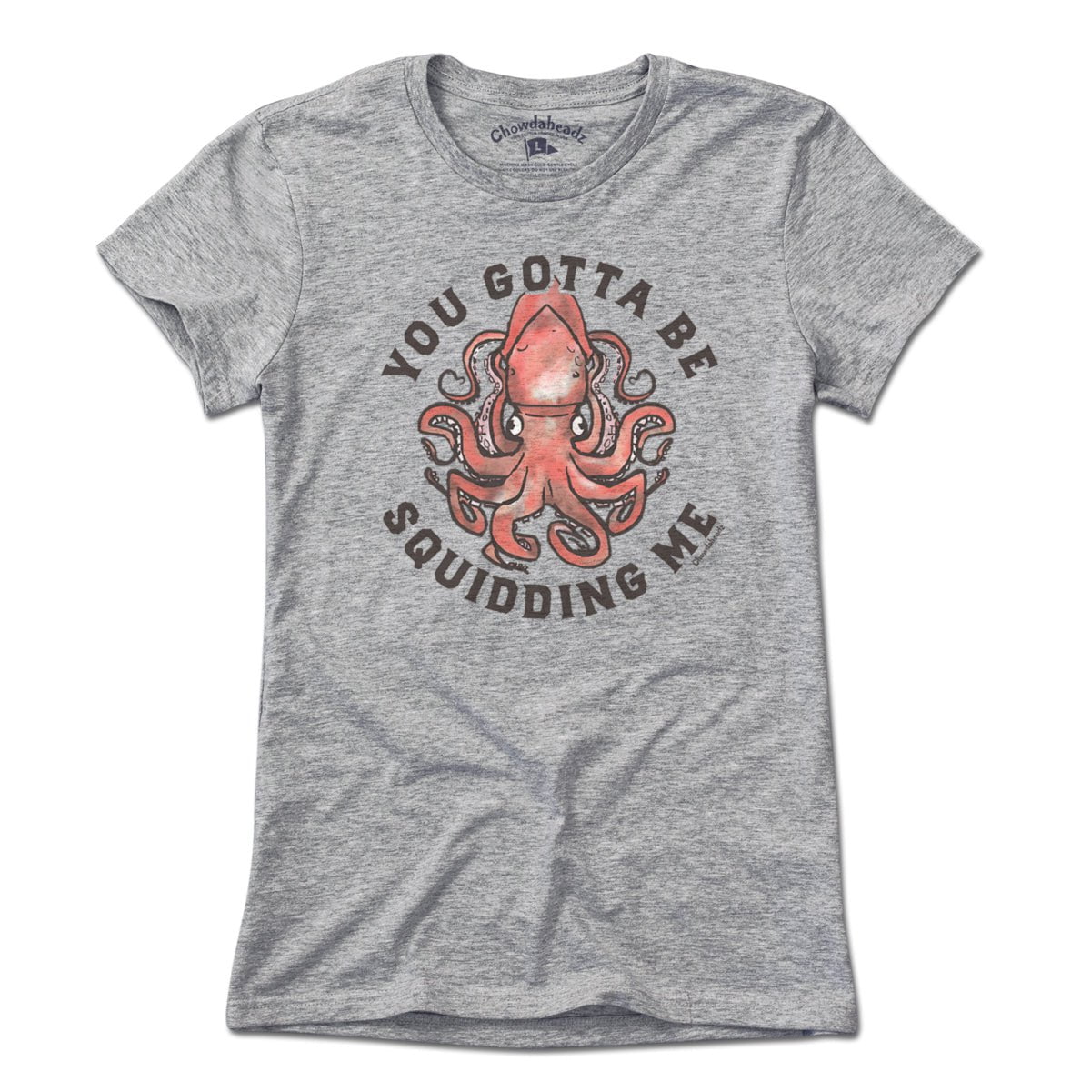 You Gotta Be Squidding Me T-Shirt