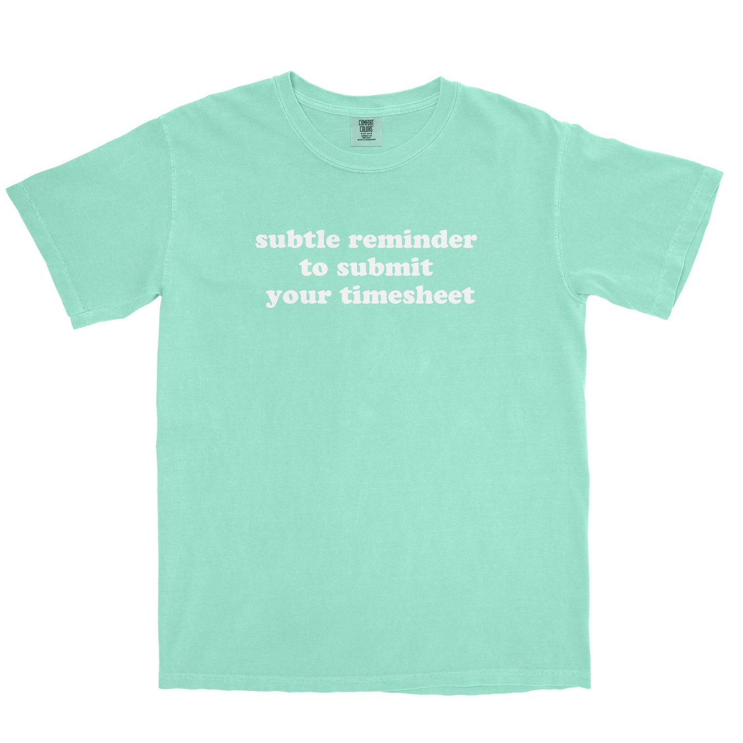 Subtle Reminder To Submit Your Timesheet Garment-Dyed Tee