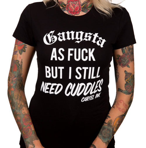 Gangsta as Fuck, but Still Need Cuddles Women's T-Shirt