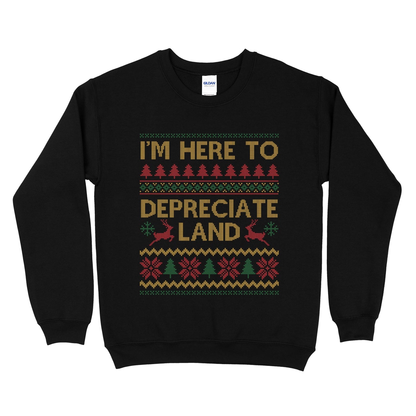 I'm Here To Depreciate Land Ugly Sweatshirt
