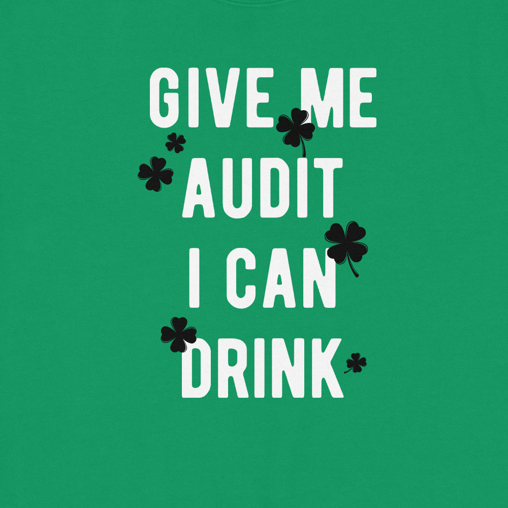 Give Me Audit I Can Drink Sweatshirt
