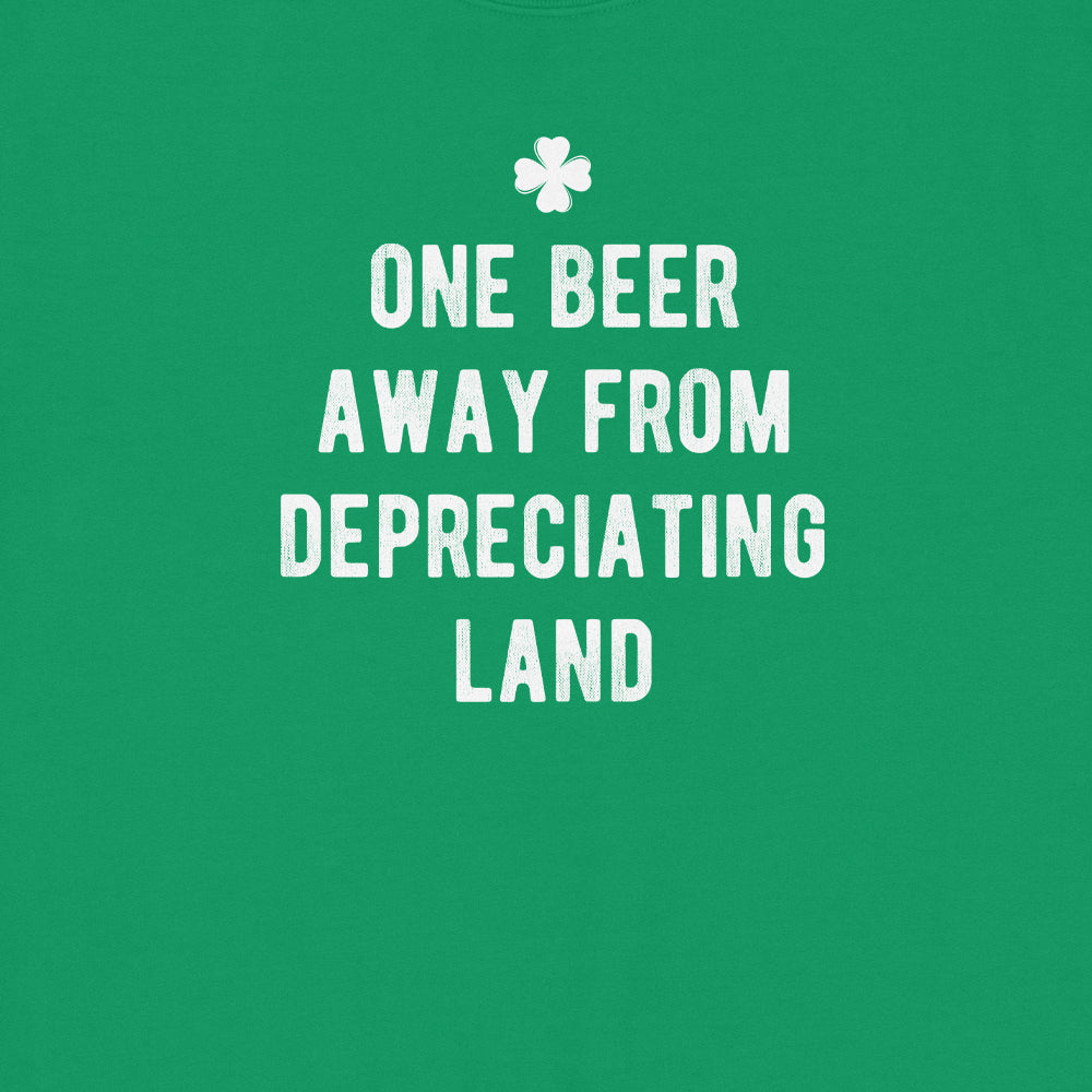 One Beer Away From Depreciating Land Sweatshirt