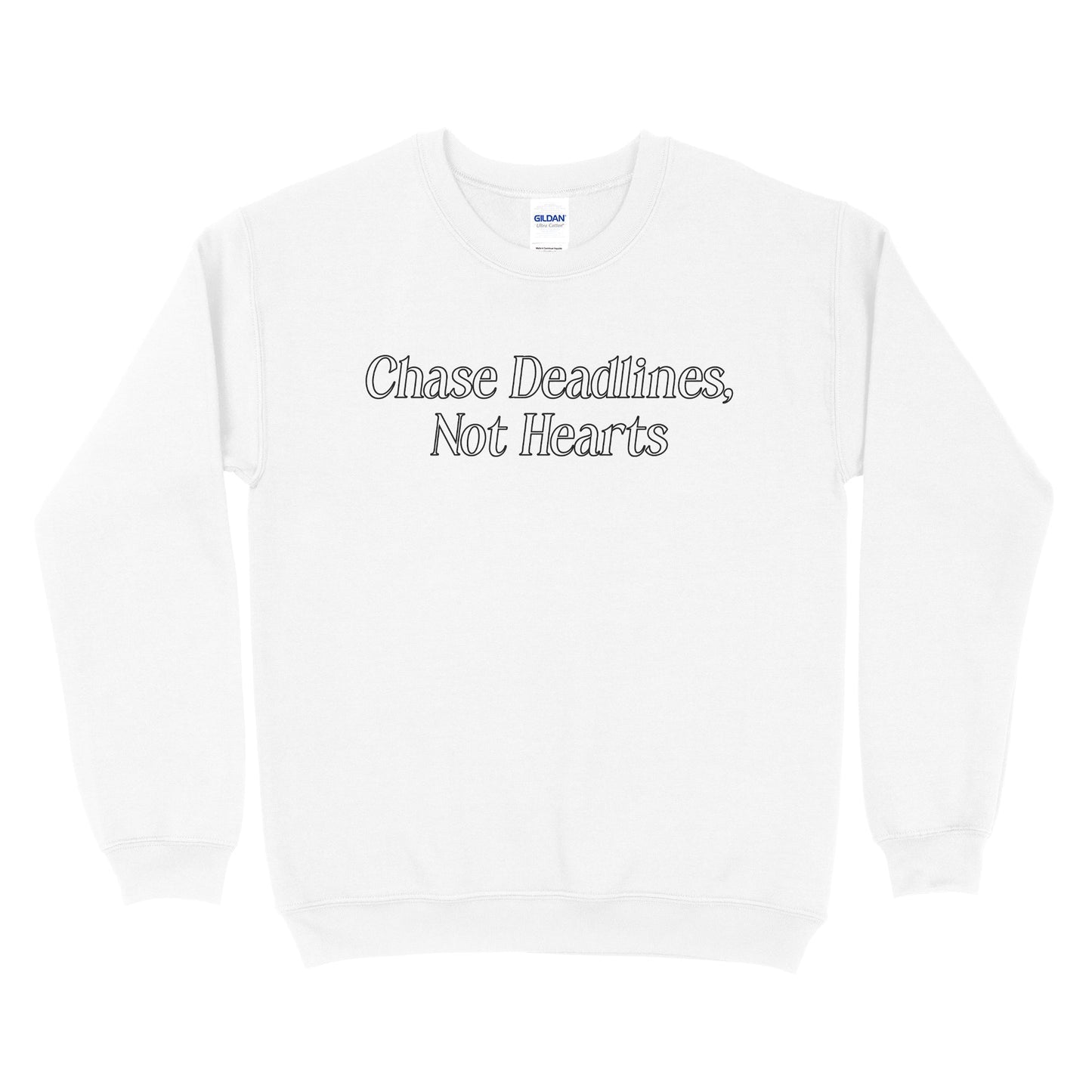 Chase Deadlines, Not Hearts Sweatshirt