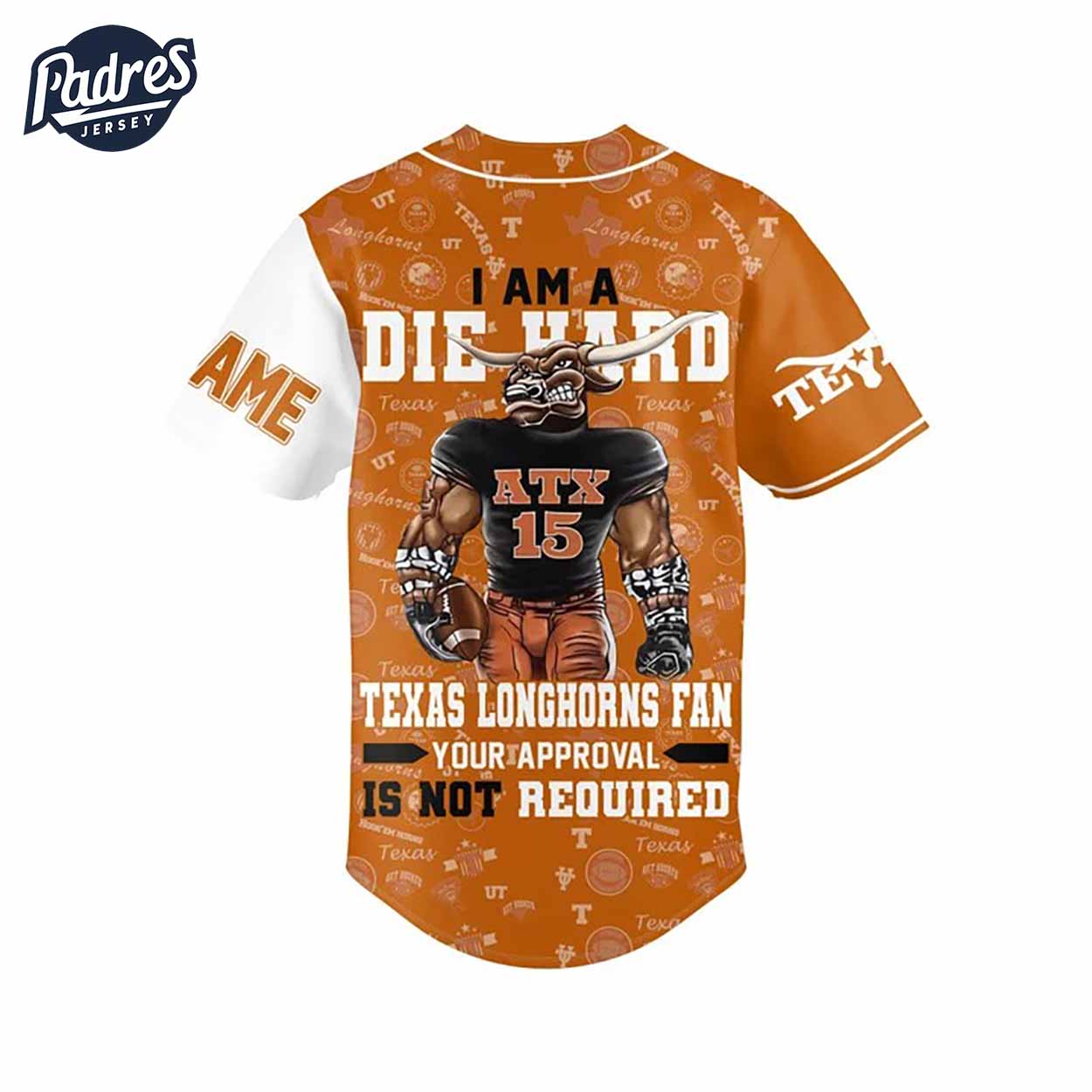 I Am Die Hard Fan Your Approval Is Not Required Texas Longhorns Football Baseball Jersey Gifs Fans - Padres Jersey Oasis: Elevate Your Baseball Style Game