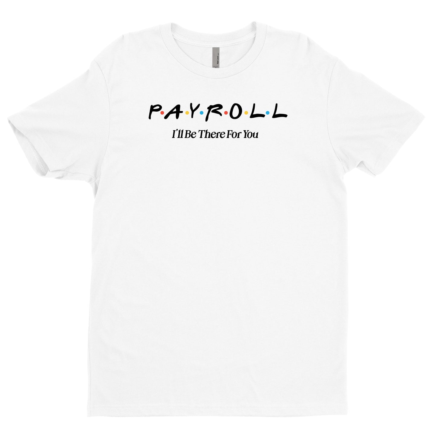 Payroll, I'll Be There For You Tee