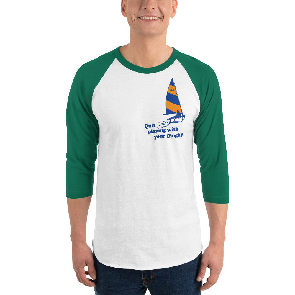 Quit Playing With Your Dinghy 3/4 Sleeve Baseball Tee