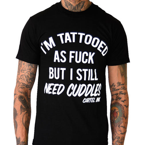 I'm Tattooed as Fuck but I Still Need Cuddles Men's T-Shirt