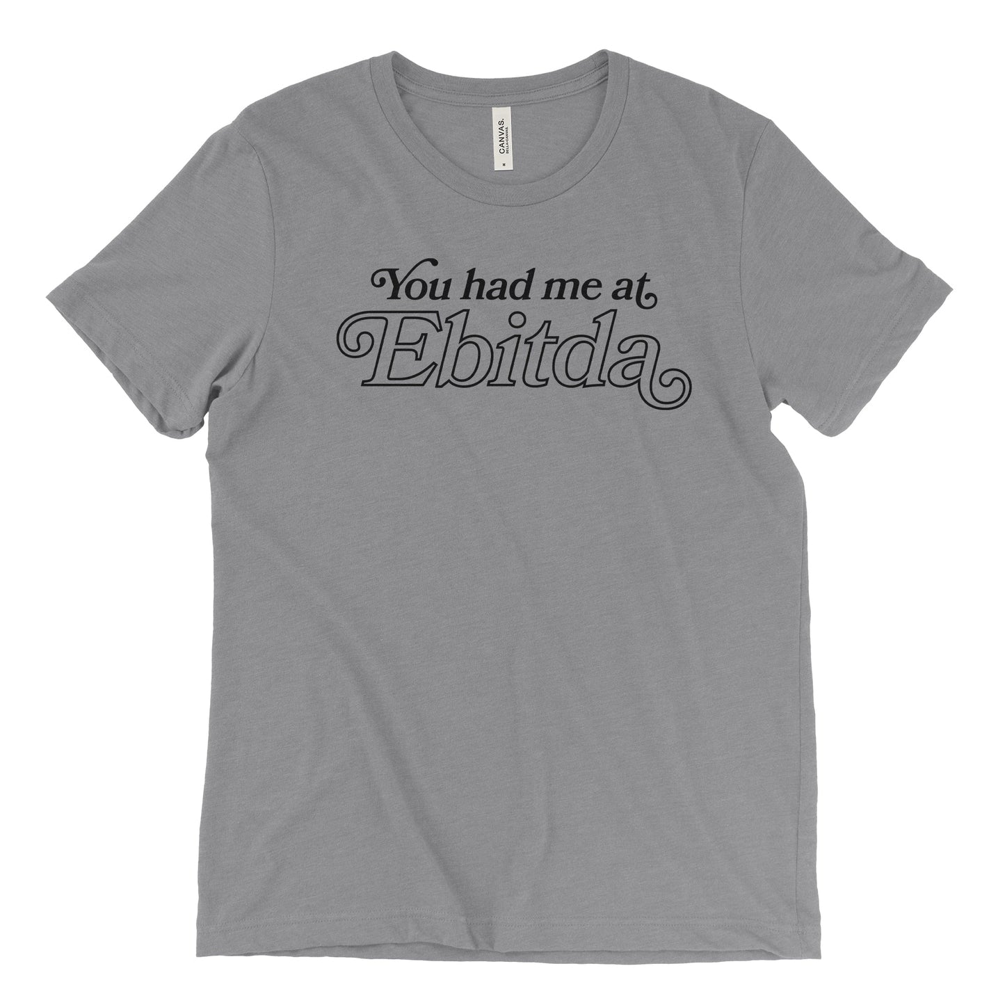 You Had Me At EBITDA Tee
