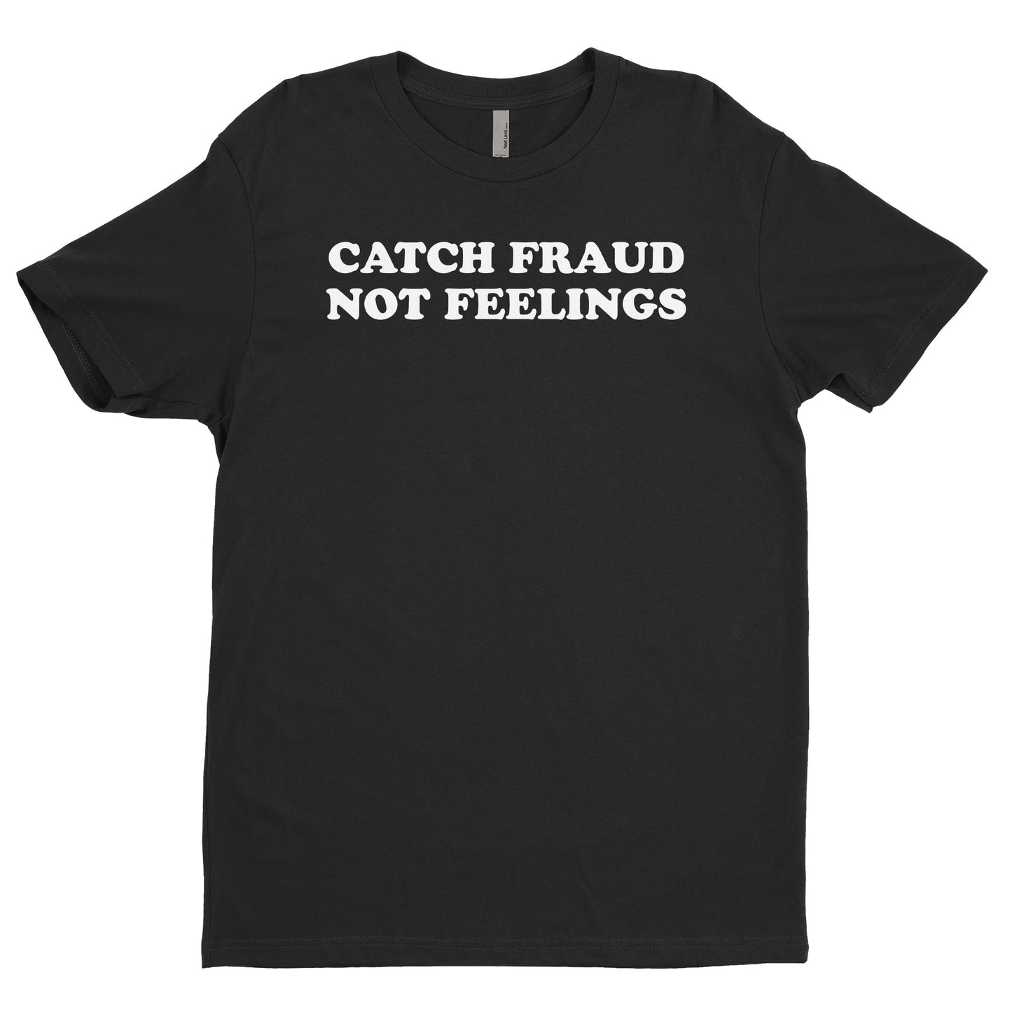 Catch Fraud Not Feelings Tee
