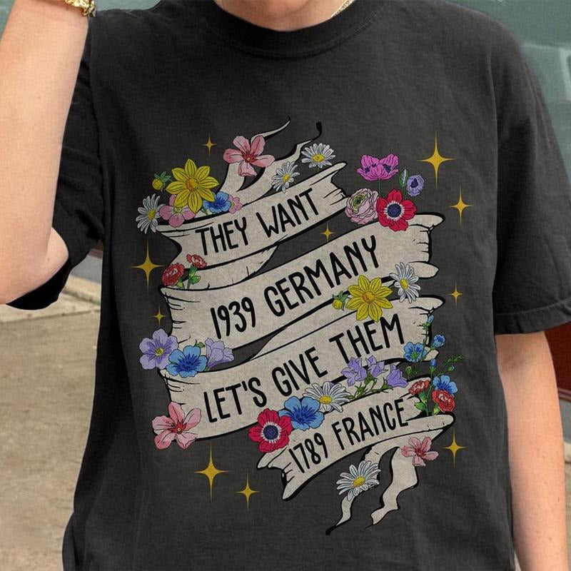 They Want 1939 Germany Let's Give Them 1789 France Floral Shirt, Feminine Ribbon & Flowers Tee, French Revolution Shirt