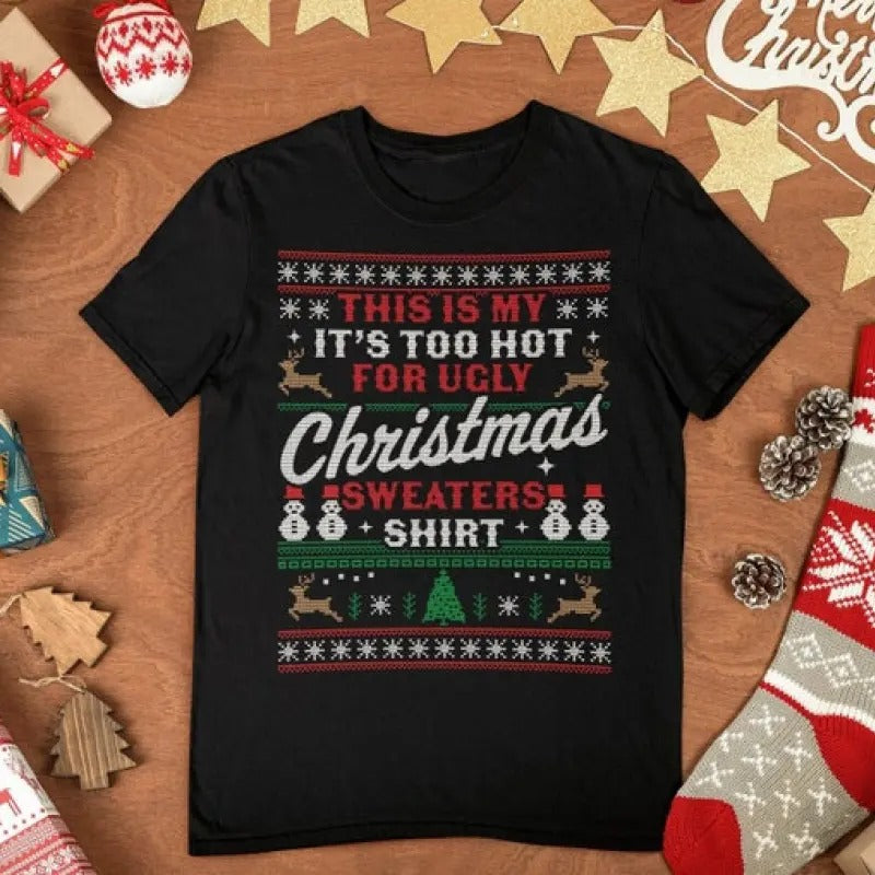 This Is My It's Too Hot For Ugly Christmas Sweaters Shirt, Ugly Christmas Shirt, Xmas Party Shirt, Too Hot Christmas Shirt, Christmas Gift