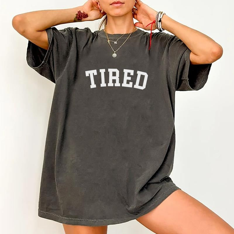 Tired Shirt, Funny T-shirt, Sarcasm Quotes Tee, Humorous Gift For Woman, Womenswear, Comfy Fabric Womenswear, Sarcastic Graphic Printed Short Sleeve Shirt, Funny Gifts For Women