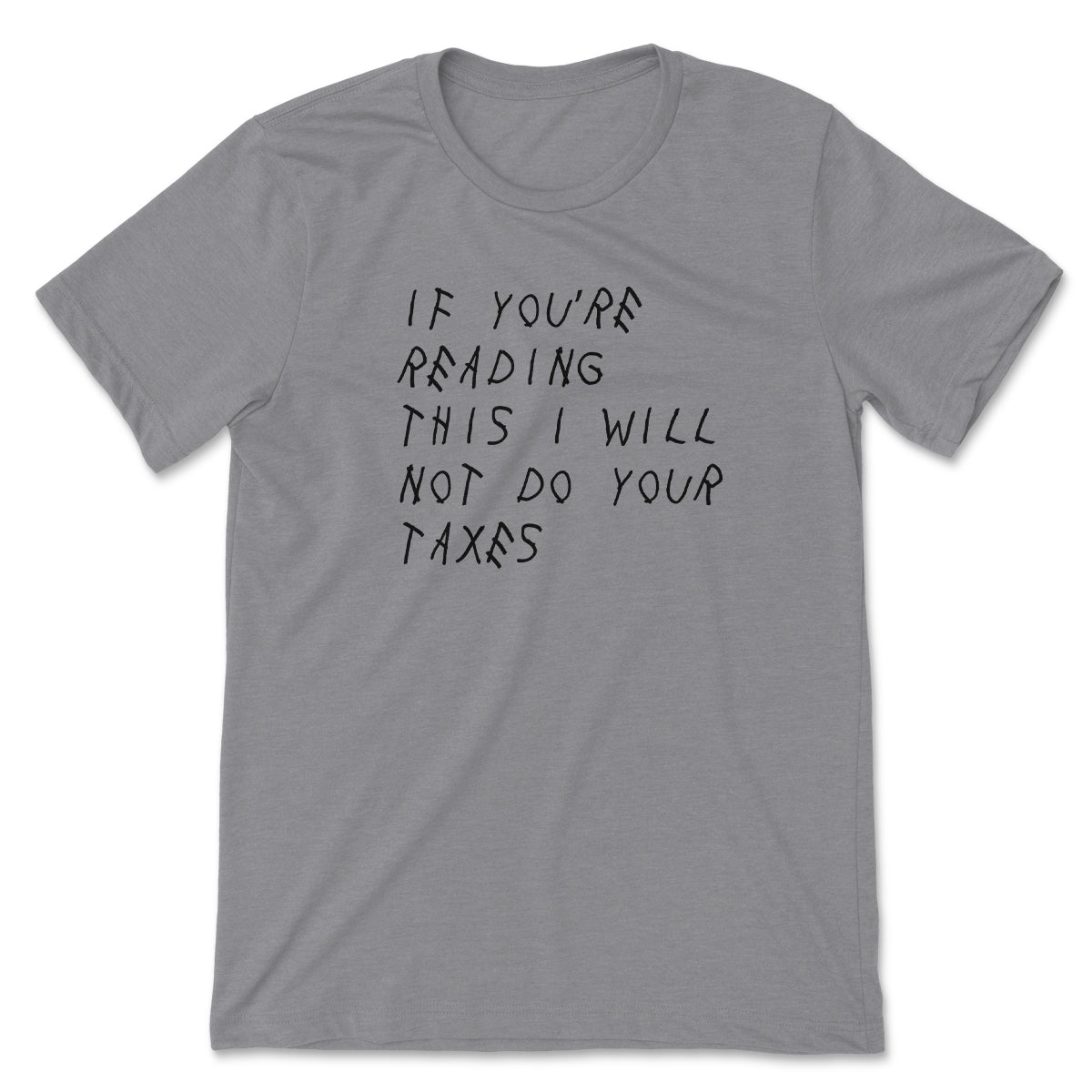 If You're Reading This I Will Not Do Your Taxes Tee