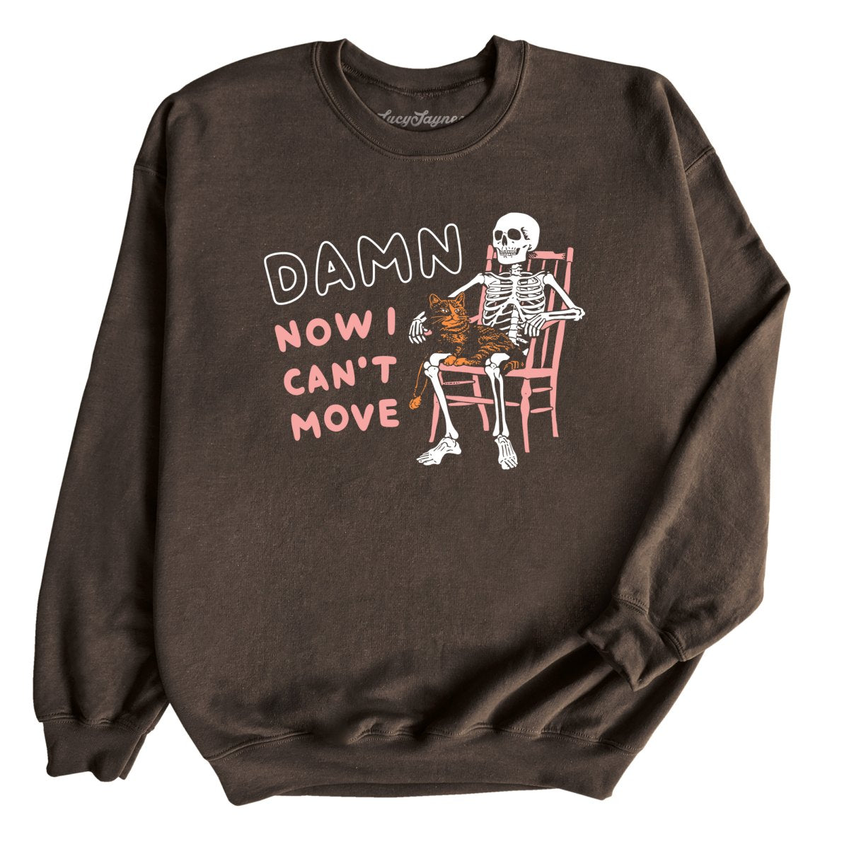 Damn Now I Can't Move - Sweatshirt