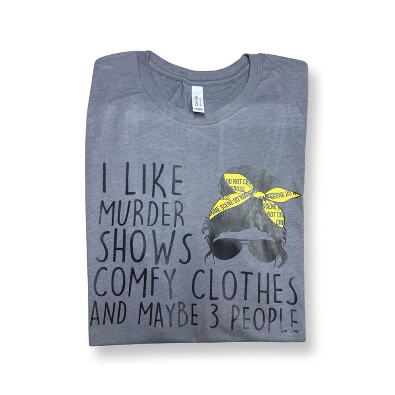 I like murder shows and comfy clothes and maybe 3 people T-shirt - Unisex T-shirt - funny graphic tees