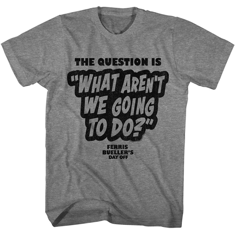 Ferris Beuller's Day Off - Fbdo The Question Is T-Shirt
