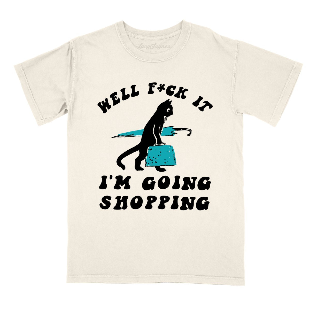 Fuck It I'm Going Shopping Comfort Colors Tee