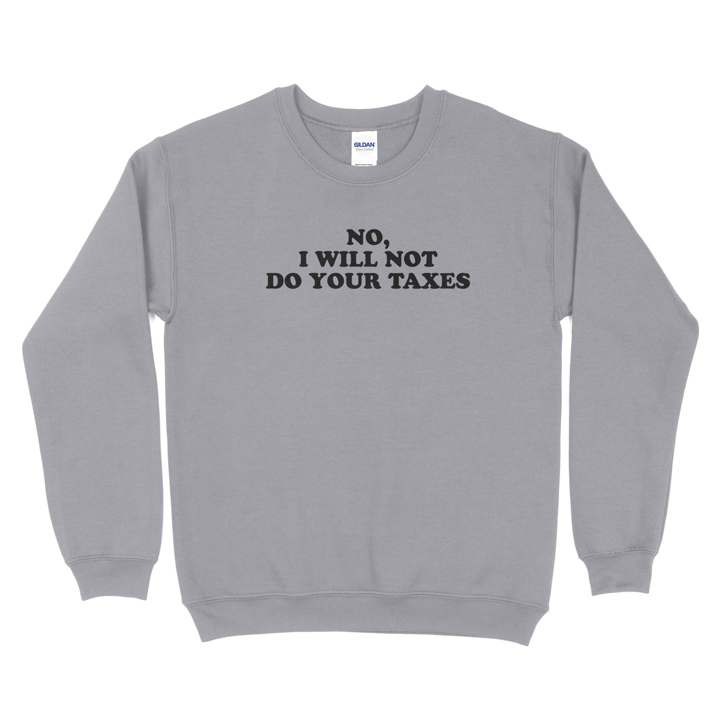 No, I Will Not Do Your Taxes Sweatshirt