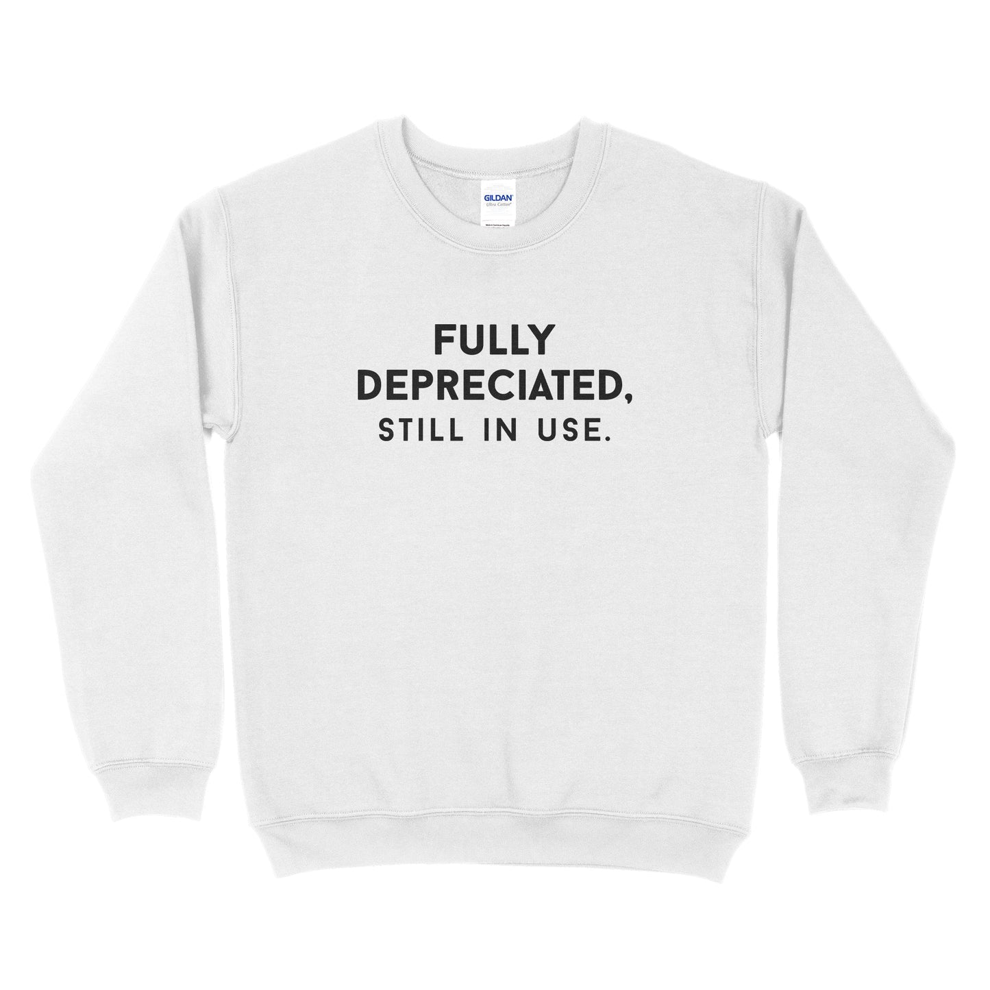 Fully Depreciated Still In Use Sweatshirt