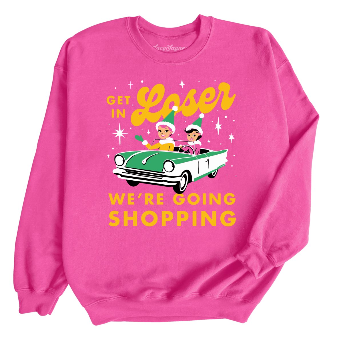 Get In Loser We're Going Shopping - Sweatshirt